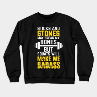 Sticks and stones may break my bones but squats will make me badass Crewneck Sweatshirt